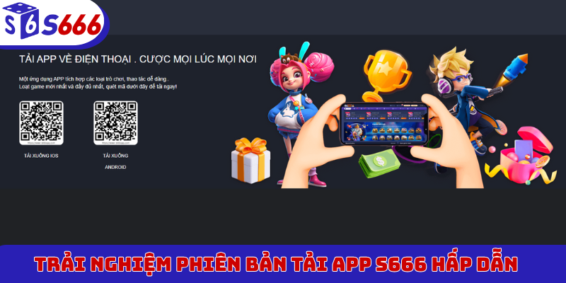 Trải nghiệm phiên bản tải app S666 hấp dẫn
