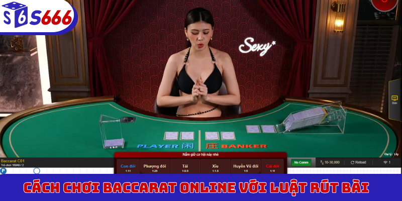 Cách chơi Baccarat online với luật rút bài