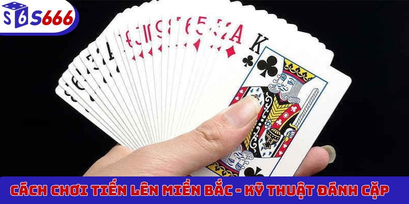 Cách chơi Tiến Lên Miền Bắc