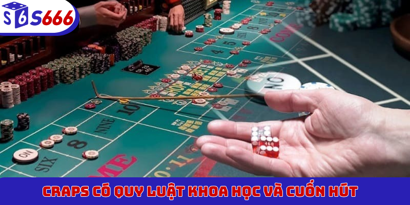 Craps có quy luật khoa học và cuốn hút