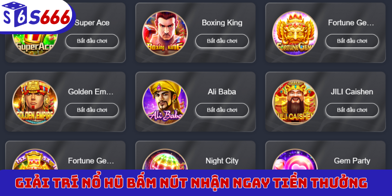 Giải trí nổ hũ bấm nút nhận ngay tiền thưởng