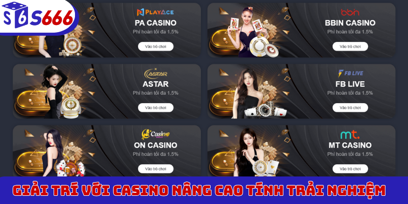 Giải trí với casino nâng cao tính trải nghiệm