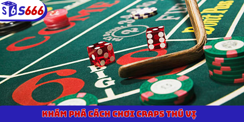 Khám phá cách chơi Craps thú vị