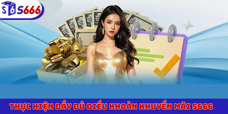 Thực hiện đầy đủ điều khoản khuyến mãi S666