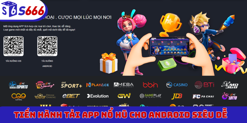 Tiến hành tải app nổ hũ cho Android siêu dễ